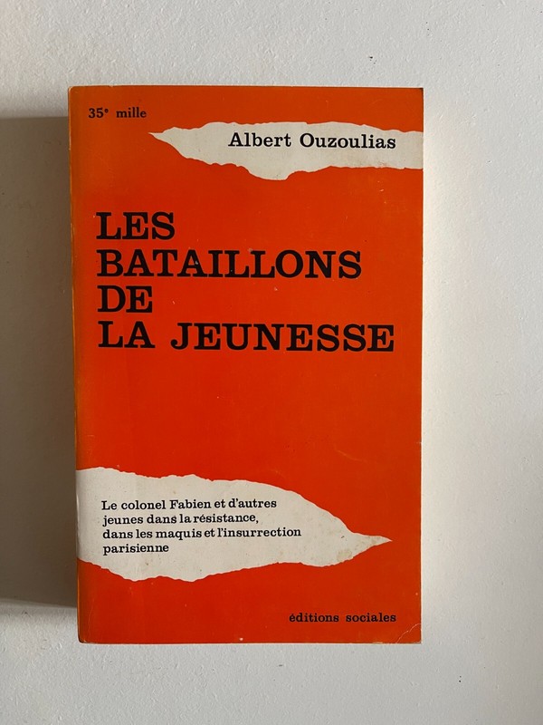 Ouzoulias A., Les Bataillons De La Jeunesse, ÃD. Sociales, 1972.