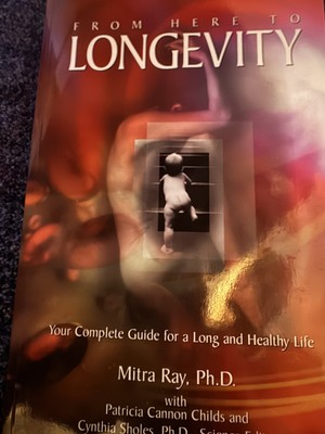 From Here to Longevity : Your Complete Guide for a Long and Healthy Life by...