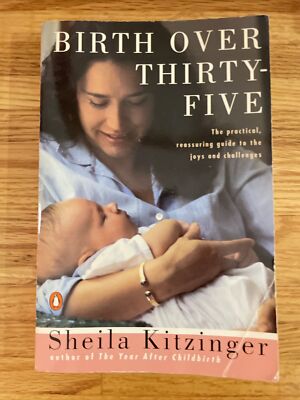 Birth Over Thirty-Five: The Practical, Reassuring Guide to the Joys and...