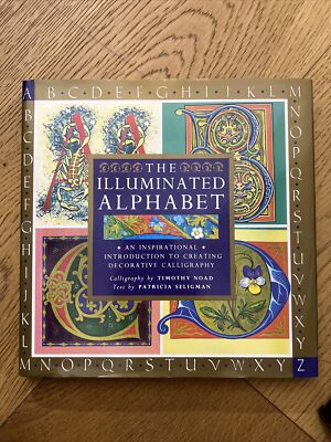 The Illuminated Alphabet : An Inspirational Introduction to Creating Decorative