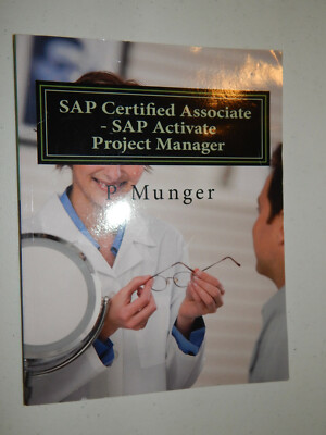 SAP CERTIFIED ASSOCIATE - SAP ACTIVATE PROJECT MANAGER By P Munger NEW