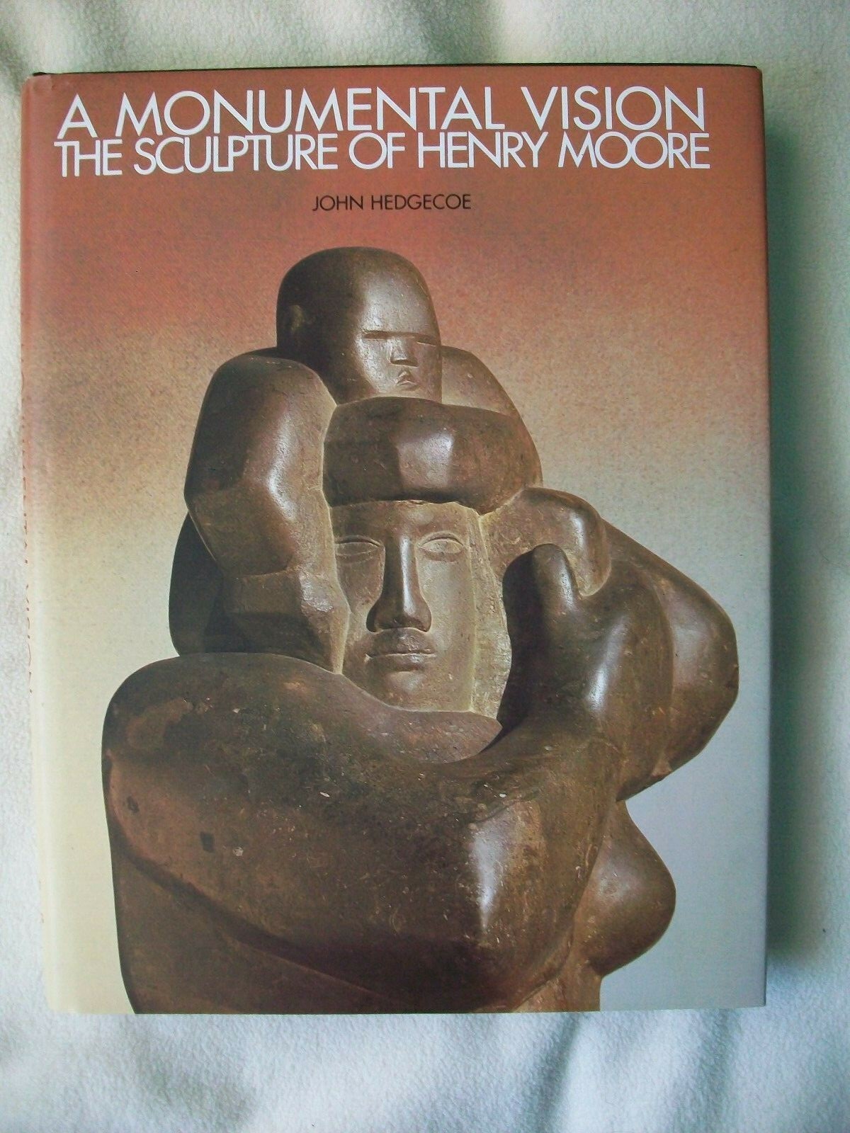 A Monumental Vision The Sculpture of Henry Moore Hedgecoe