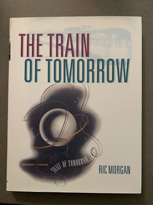 The Train of Tomorrow by Ric Morgan (2007 Hardcover) General Motors