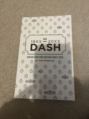 The Dash : How to Make Your Obituary Not Suck by Tom Morrison (2018, Trade...