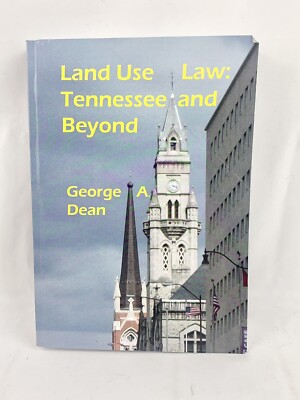 LAND USE LAW: TENNESSEE AND BEYOND By George A. Dean