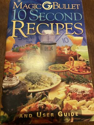 Magic Bullet 10 Second Recipes and User Guide Blender Cookbook and Instructions