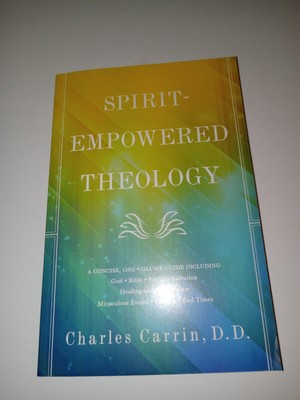 Spirit-Empowered Theology : A Concise, One-Volume Guide by Charles Carrin 2017