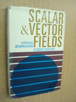 Scalar and Vector Fields: A Physical Interpretation [Hardcover] Richmond B. McQu