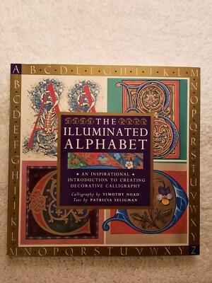 The Illuminated Alphabet Decorative Calligraphy Timothy Noad Patricia Seligman