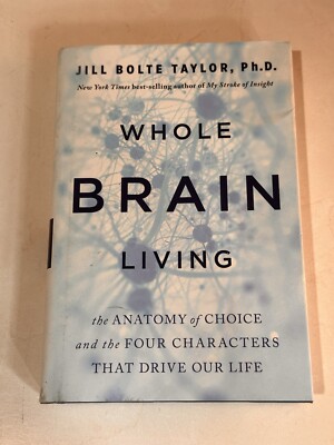 Whole Brain Living: The Anatomy of Choice and the Four Characters That Drive Our