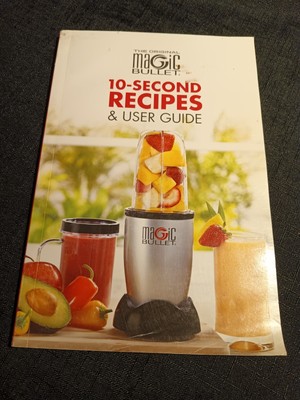 Magic Bullet 10 Second Recipes and User Guide Blender Cookbook and Instructions