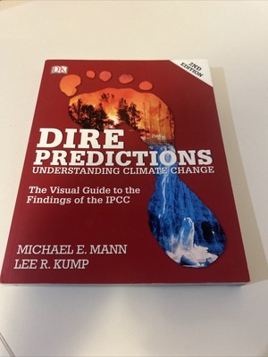 Dire Predictions : The Visual Guide to the Findings of the IPCC by Lee R....