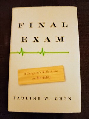 Final Exam : A Surgeon's Reflections on Mortality by Pauline W. Chen (2007, HC).