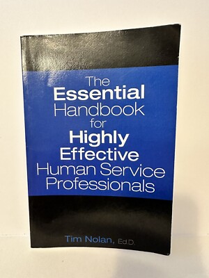 The Essential Handbook for Highly Effective Human Service Professionals by...