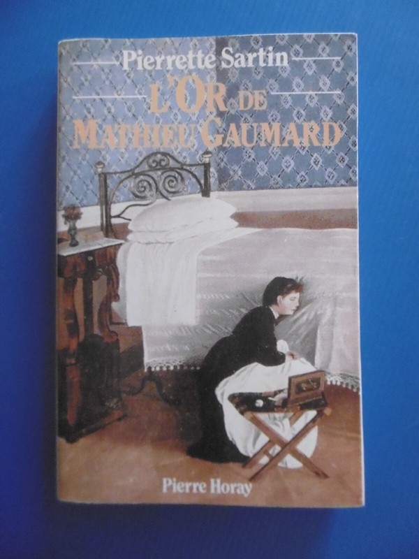 Pierrette Sartin - L'Or De Mathieu Gaumard - 1987 - Editions Pierre Horay