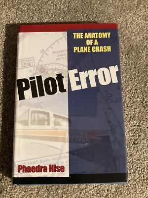 Pilot Error : The Anatomy of a Plane Crash by Phaedra Hise (Hardcover) signed