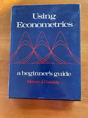 Using Econometrics: A Beginners Guide by Henry J. Cassidy