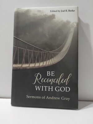 Be Reconciled with God : Sermons of Andrew Gray (2019, Hardcover)
