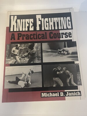 Michael D Janich KNIFE FIGHTING A PRACTICAL COURSE 1st Edition 1993 Paperback