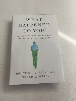 What Happened to You?: Conversations on Trauma, Resilience.. FIRST EDITION!