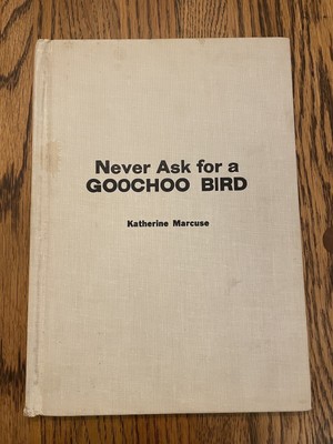 Rare! NEVER ASK FOR A GOOCHOO BIRD Vtg Hardcover Katherine Marcuse Metzl 1962