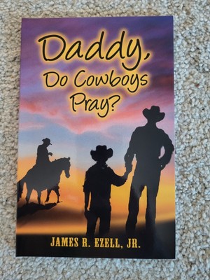 Daddy, Do Cowboys Pray? by James R. Ezell, Jr., New Trade PB 