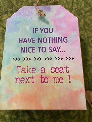 Funny Wooden Sign: If you have nothing nice to say, take a seat next to me new