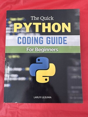 THE QUICK PYTHON CODING GUIDE FOR BEGINNERS BY LARUYI ULSUNIA