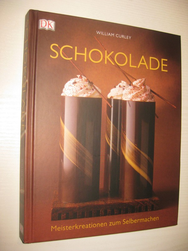 Schokolade: Meisterkreationen Zum Selbermachen - Von William Curley