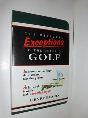 The Official Exceptions to the Rules of Golf: A Rule Book That Lets You Play...