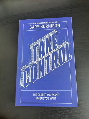 Take Control : The Career You Want, Where You Want by Gary Burnison (2022, Trade