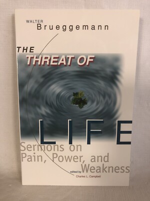 The Threat Of Life: Sermons On Pain, Power, And Weakness by Brueggemann New!