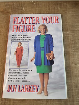 Flatter Your Figure by Jan Larkey (1991, Trade Paperback)