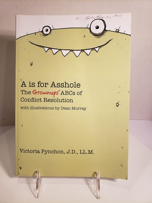 A is for Asshole: The Grownups' ABCs of Conflict Resolution
