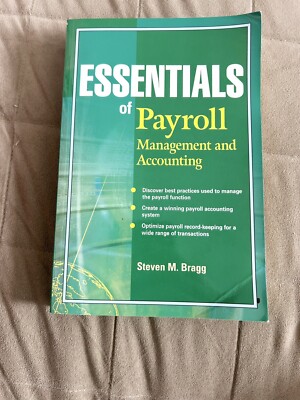  ESSENTIALS OF PAYROLL: MANAGEMENT AND ACCOUNTING By Steven M. Bragg 10613