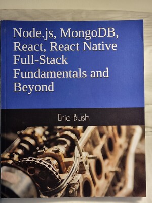 Node.js, MongoDB, React, React Native Full-Stack Fundamentals and Beyond