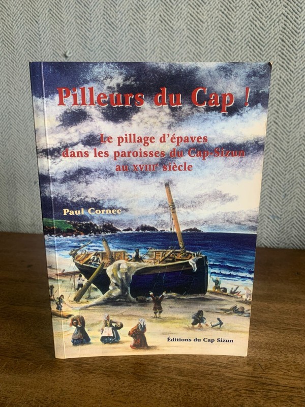 Pilleurs Du Cap ! Le Pillage D'Ã©Paves Dans Les Paroisses Cap Sizun Paul Cornec