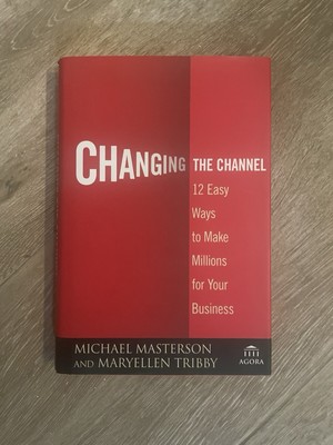 Changing the Channel : 12 Easy Ways to Make Millions for Your Business by...