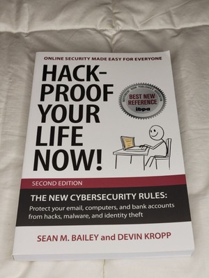 Hack-Proof Your Life Now!: The New Cybersecurity Rules by Sean M Bailey