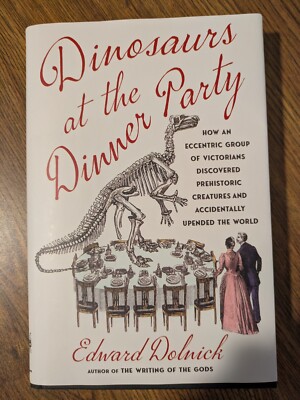 Dinosaurs at the Dinner Party: How an Eccentric Group of Victorians Discovered