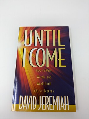 Until I Come : How to Wait, Watch and Work until Christ Returns by David...