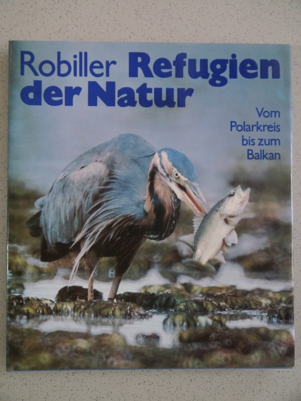Refugien Der Natur  Vom Polarkreis Bis Zum Balkan  F. Robiller