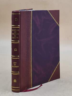 Le r?gne de Charles le Chauve ([Reprod. en fac-sim.]) / par Ferd [Leather Bound]