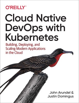 Cloud Native Devops With Kubernetes: Building, Deploying, and Scaling Modern...