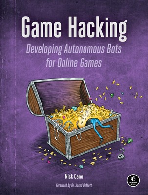 Game Hacking: Developing Autonomous Bots for Online Games by Cano