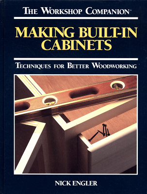 NICK ENGLER THE WORKSHOP COMPANION MAKING BUILT-IN CABINETS