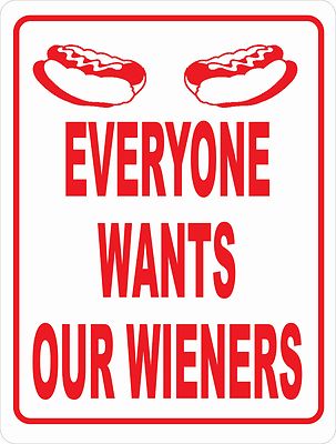 Everyone Wants Our Wieners Sign.  Size Options