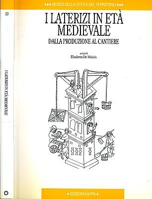 I Laterizi In Età Medievale. Della prodizione al cantiere. 2001. .