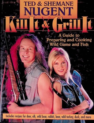 SIGNED! ''KILL IT & GRILL IT'' BY TED AND SHEMANE NUGENT - 2002 - FIRST EDITION!