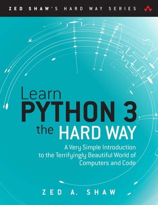 Learn Python 3 the Hard Way: A Very Simple Introduction to the Terrifyingly ...